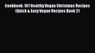 PDF Cookbook: 101 Healthy Vegan Christmas Recipes (Quick & Easy Vegan Recipes Book 2)  EBook