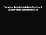 [Read book] Psychiatric Consultation in Long-Term Care: A Guide for Health Care Professionals