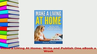 Download  Make a Living At Home Write and Publish One eBook a Week Ebook Online