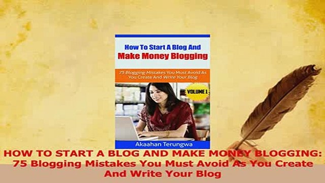 PDF HOW TO START A BLOG AND MAKE MONEY BLOGGING 75 Blogging Mistakes You Must Avoid As You Read Full Ebook