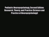 [Read book] Pediatric Neuropsychology Second Edition: Research Theory and Practice (Science