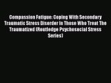 [Read book] Compassion Fatigue: Coping With Secondary Traumatic Stress Disorder In Those Who