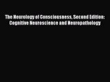 [Read book] The Neurology of Consciousness Second Edition: Cognitive Neuroscience and Neuropathology