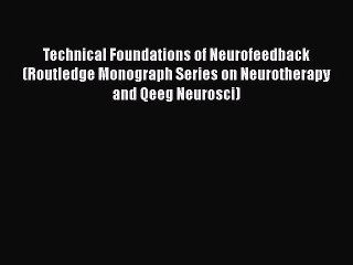 [Read book] Technical Foundations of Neurofeedback (Routledge Monograph Series on Neurotherapy