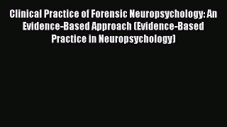 [Read book] Clinical Practice of Forensic Neuropsychology: An Evidence-Based Approach (Evidence-Based