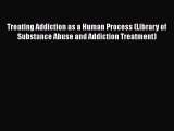 [Read book] Treating Addiction as a Human Process (Library of Substance Abuse and Addiction