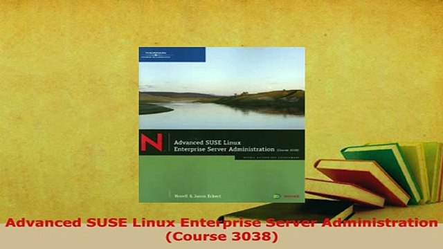 PDF Advanced SUSE Linux Enterprise Server Administration Course 3038 Free Books