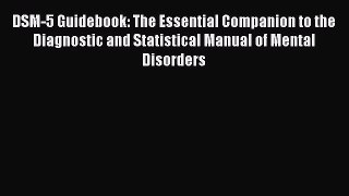 [Read book] DSM-5 Guidebook: The Essential Companion to the Diagnostic and Statistical Manual