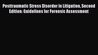 [Read book] Posttraumatic Stress Disorder in Litigation Second Edition: Guidelines for Forensic
