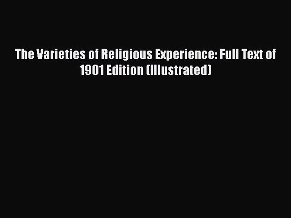 [Read book] The Varieties of Religious Experience: Full Text of 1901 Edition (Illustrated)
