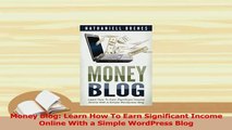 PDF  Money Blog Learn How To Earn Significant Income Online With a Simple WordPress Blog Download Online