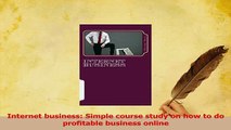 Read  Internet business Simple course study on how to do profitable business online Ebook Free