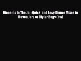 PDF Dinner Is In The Jar: Quick and Easy Dinner Mixes in Mason Jars or Mylar Bags (bw)  EBook