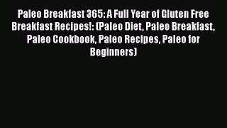 PDF Paleo Breakfast 365: A Full Year of Gluten Free Breakfast Recipes!: (Paleo Diet Paleo Breakfast