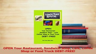 Download  OPEN Your Restaurant Sandwich Shop Cafe Coffee Shop or Food Truck DEBTFREE Ebook Online