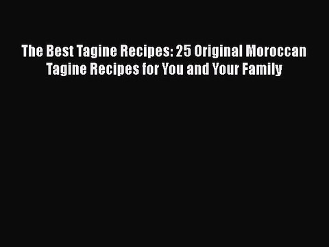 PDF The Best Tagine Recipes: 25 Original Moroccan Tagine Recipes for You and Your Family EBook