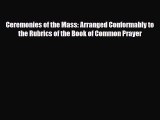 [PDF] Ceremonies of the Mass: Arranged Conformably to the Rubrics of the Book of Common Prayer