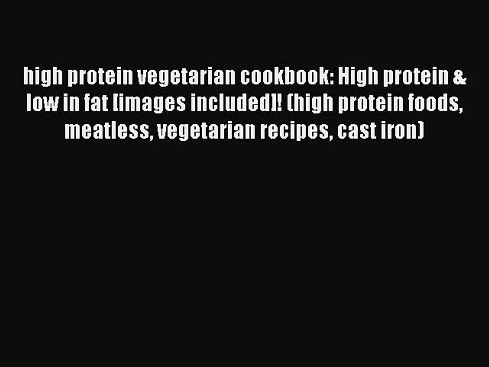 Download high protein vegetarian cookbook: High protein & low in fat [images included]! (high