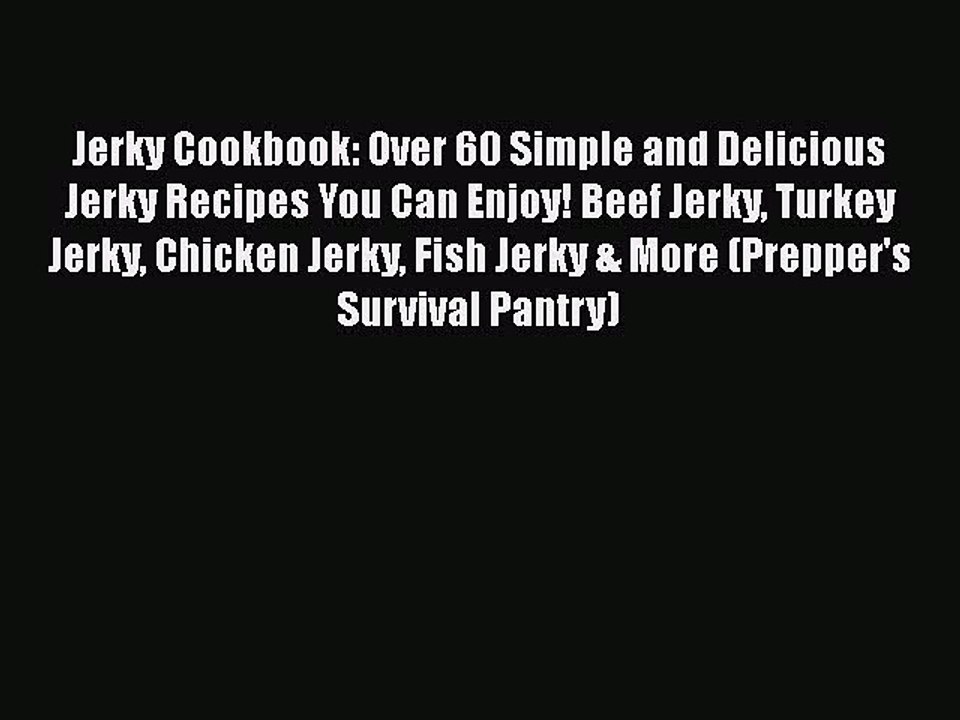 PDF Jerky Cookbook: Over 60 Simple and Delicious Jerky Recipes You Can Enjoy! Beef Jerky Turkey