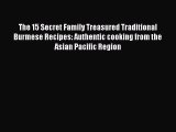 Download The 15 Secret Family Treasured Traditional Burmese Recipes: Authentic cooking from