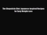 [Read PDF] The Chopsticks Diet: Japanese-inspired Recipes for Easy Weight-Loss Download Online