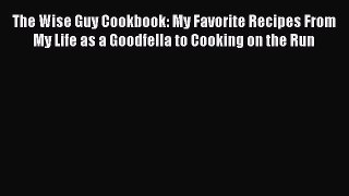 [Read PDF] The Wise Guy Cookbook: My Favorite Recipes From My Life as a Goodfella to Cooking