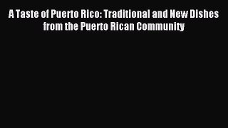 [Read PDF] A Taste of Puerto Rico: Traditional and New Dishes from the Puerto Rican Community