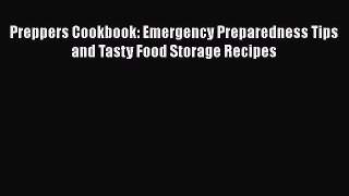 Download Preppers Cookbook: Emergency Preparedness Tips and Tasty Food Storage Recipes  Read