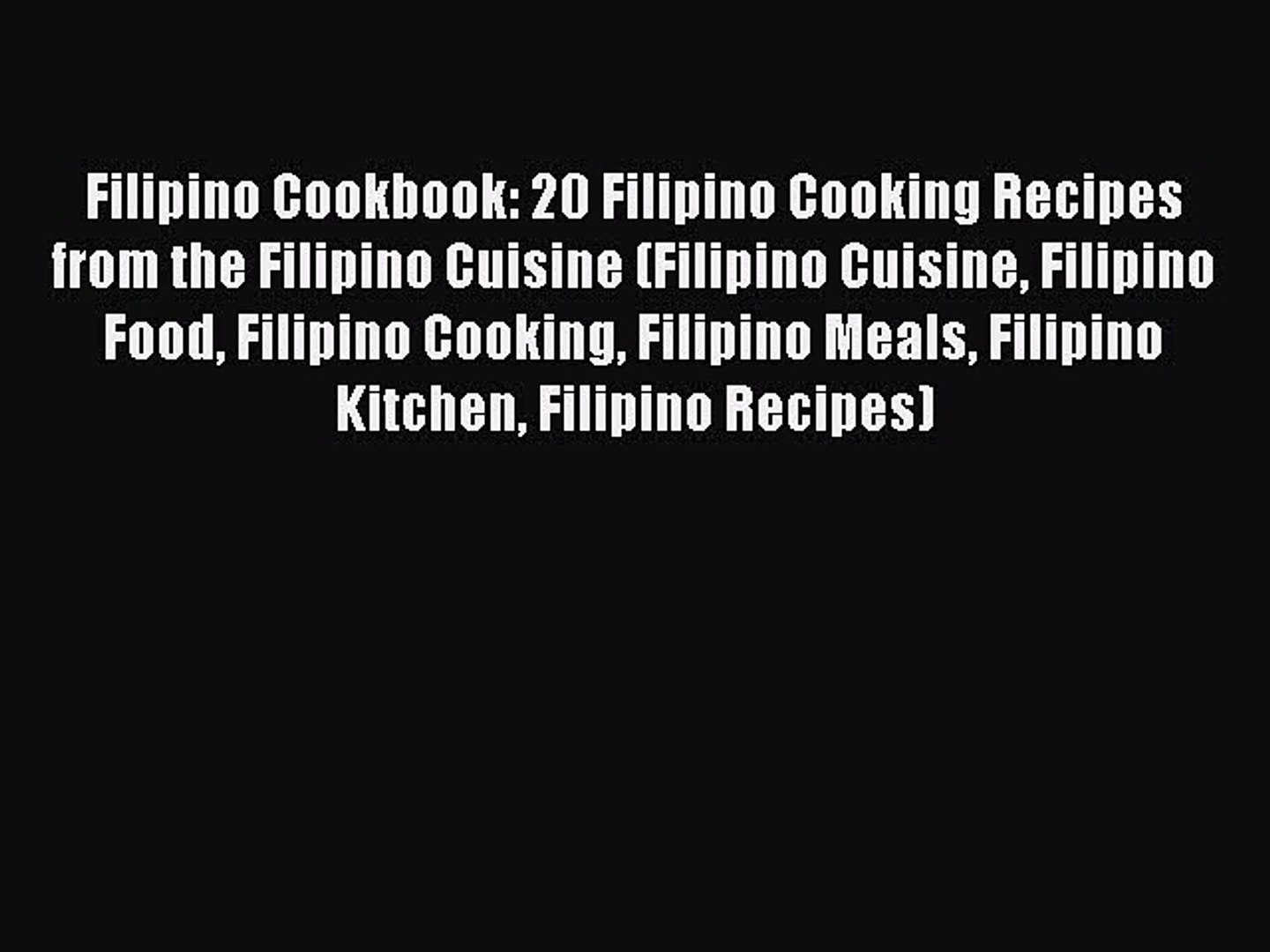 [Read PDF] Filipino Cookbook: 20 Filipino Cooking Recipes from the Filipino Cuisine (Filipino