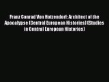 Read Franz Conrad Von Hotzendorf: Architect of the Apocalypse (Central European Histories)