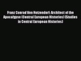 Download Franz Conrad Von Hotzendorf: Architect of the Apocalypse (Central European Histories)