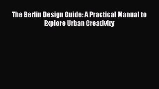 Download The Berlin Design Guide: A Practical Manual to Explore Urban Creativity Ebook Online