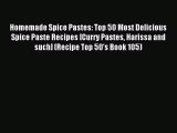 [Read PDF] Homemade Spice Pastes: Top 50 Most Delicious Spice Paste Recipes [Curry Pastes Harissa