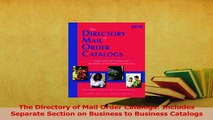 Read  The Directory of Mail Order Catalogs Includes Separate Section on Business to Business Ebook Free