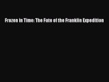 PDF Frozen in Time: The Fate of the Franklin Expedition  Read Online