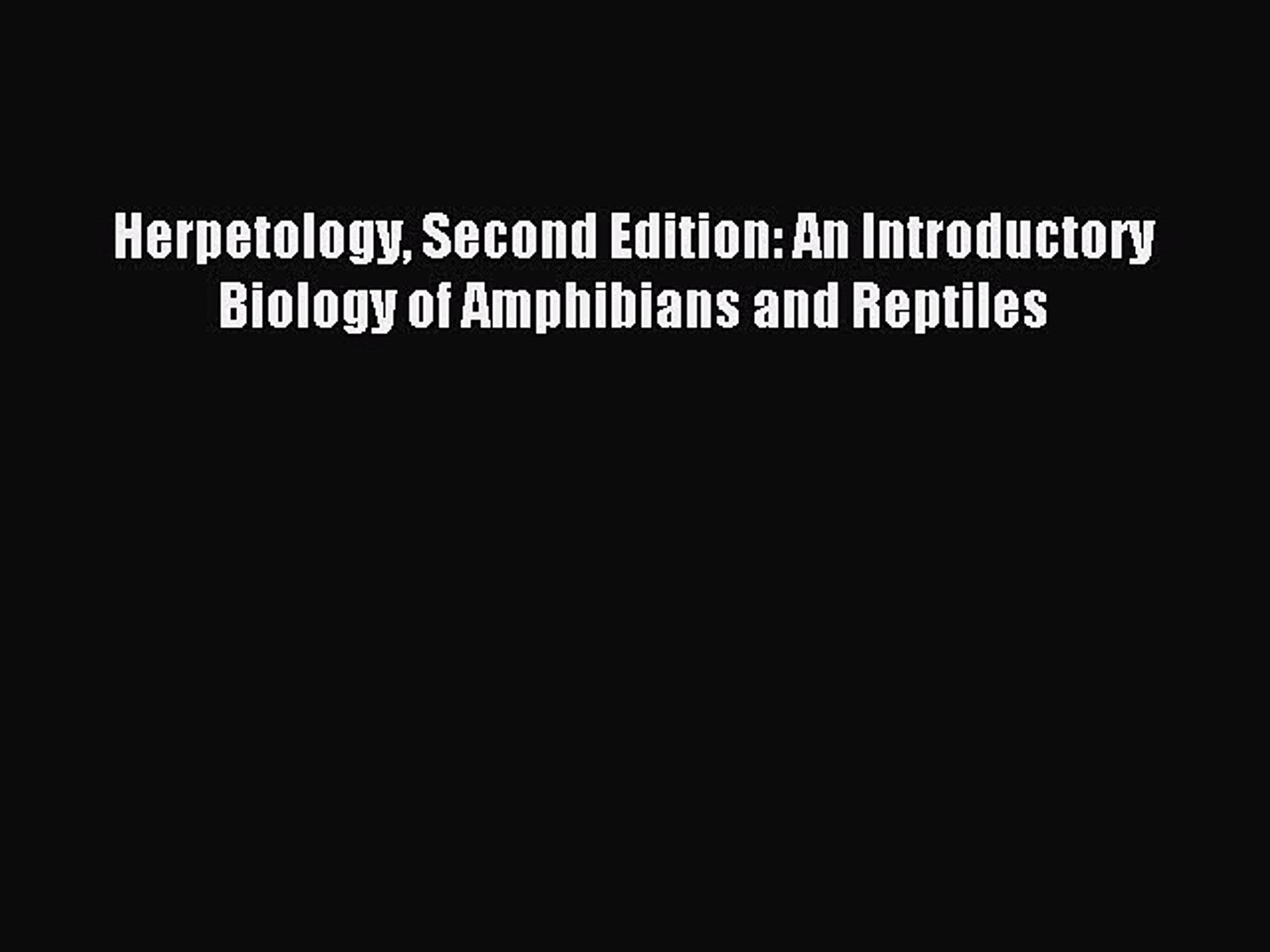 [Read PDF] Herpetology Second Edition: An Introductory Biology of Amphibians and Reptiles Download