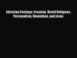 [Read PDF] Christian Footings: Creation World Religions Personalism Revelation and Jesus Download
