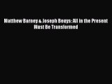 Read Matthew Barney & Joseph Beuys: All in the Present Must Be Transformed Ebook Free