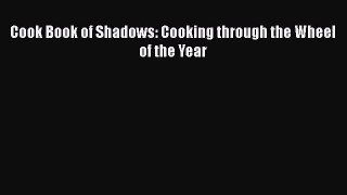 PDF Cook Book of Shadows: Cooking through the Wheel of the Year Free Books