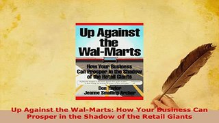 PDF  Up Against the WalMarts How Your Business Can Prosper in the Shadow of the Retail Giants Read Online