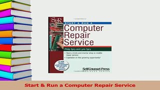 Read  Start  Run a Computer Repair Service Ebook Free