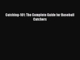 Download Catching-101: The Complete Guide For Baseball Catchers  EBook