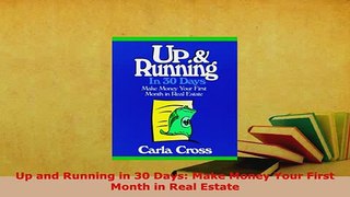 PDF  Up and Running in 30 Days Make Money Your First Month in Real Estate Download Online