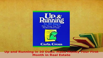 PDF  Up and Running in 30 Days Make Money Your First Month in Real Estate Download Online