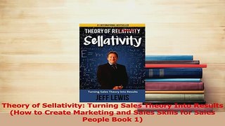 Download  Theory of Sellativity Turning Sales Theory Into Results How to Create Marketing and Ebook Free