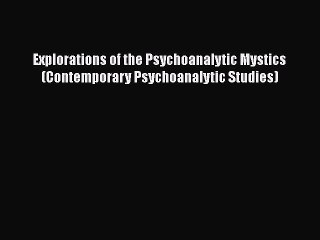 [Read book] Explorations of the Psychoanalytic Mystics (Contemporary Psychoanalytic Studies)