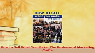 Read  How to Sell What You Make The Business of Marketing Crafts Ebook Free