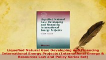 Download  Liquefied Natural Gas Developing and Financing International Energy Projects Read Online