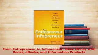Read  From Entrepreneur to Infopreneur Make Money with Books eBooks and Information Products Ebook Free