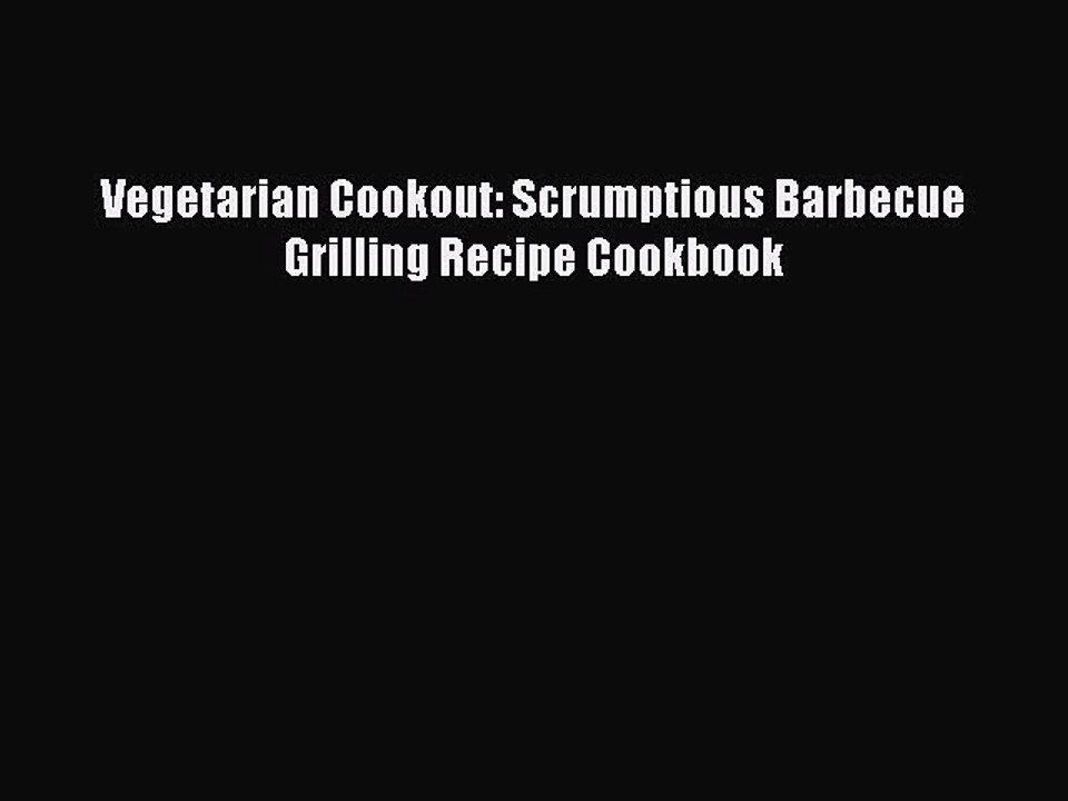 PDF Vegetarian Cookout: Scrumptious Barbecue Grilling Recipe Cookbook  EBook